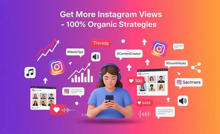 How To Get More Views on Instagram Organically