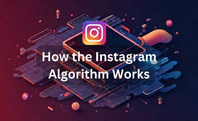 "How the Instagram Algorithm Works
