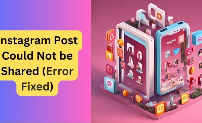 Instagram Post Could Not be Shared (Error Fixed)