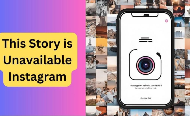 why does Instagram say story unavailable