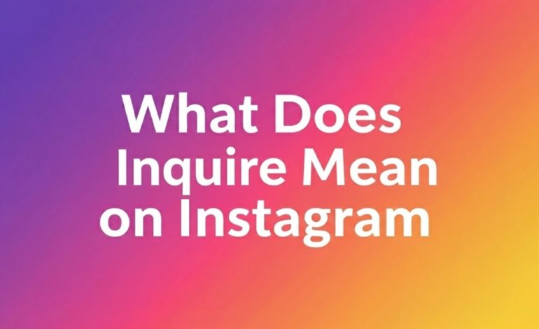 What does Inquire mean on Instagram