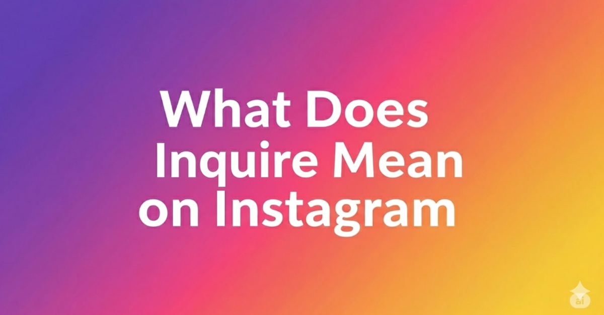 What Does Inquire Mean On Instagram? What It Means and How to Use It Like a Pro